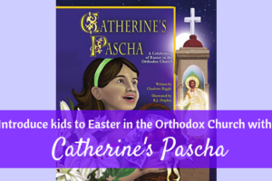 Experiencing Easter in the Orthodox Church with Catherine’s Pascha