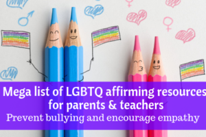 LGBTQ Affirming Resources for Parents and Teachers