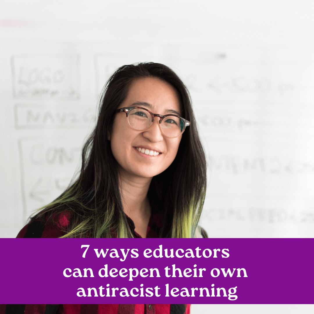 Antiracist education: 7 ways teachers can deepen their own learning