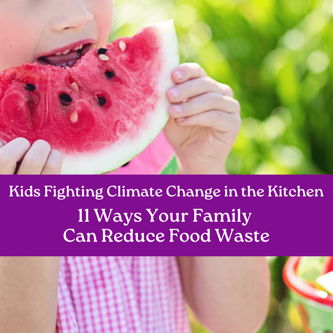 Discover simple ways that families & kids can reduce your food waste. Use these tips and kid friendly recipe ideas to fight climate change in the kitchen!