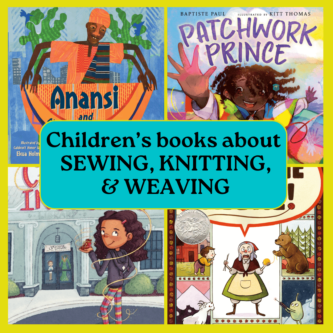 Children’s books about sewing, knitting, weaving, and quilting